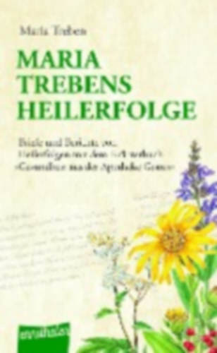 Treben, Maria: Maria Trebens Heilerfolge idegen