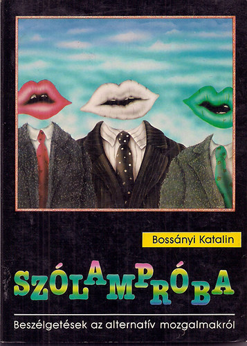 Bossányi Katalin: Szólampróba - Beszélgetések az alternatív mozgalmakról antikvár