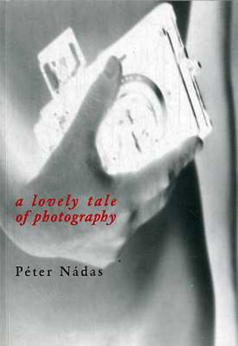 Nádas Péter: A lovely tale of photography antikvár