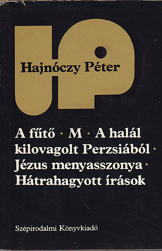 Hajnóczy Péter: A fűtő - M - A halál kilovagolt Perzsiából - Jézus menyasszonya - Hátrahagyott írások antikvár