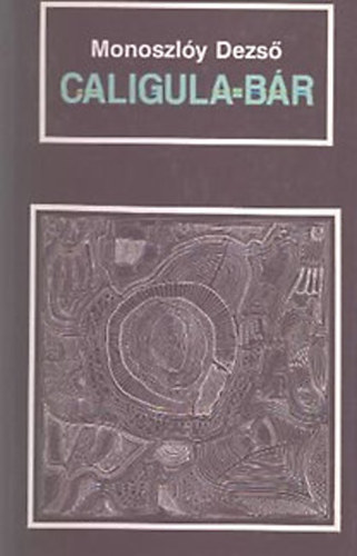 Monoszlóy Dezső: Caligula-bár antikvár