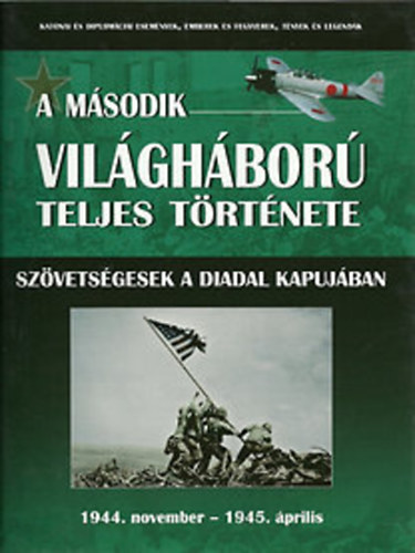 A második világháború teljes története 9. - Szövetségesek a diadal kapujában 1944. NOVEMBER - 1945. ÁPRILIS antikvár
