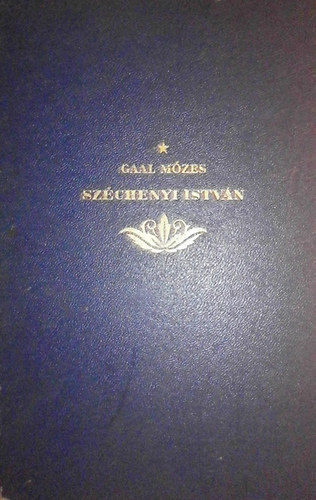Gaál Mózes: Széchenyi István gróf vagy Magyarország újjászületése antikvár