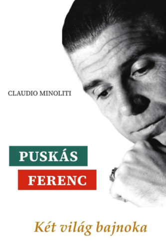 Claudio Minoliti: Puskás Ferenc - Két világ bajnoka könyv