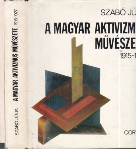 Szabó Júlia, Bak Imre: 2 db művészeti kötet (A magyar aktivizmus művévészete 1915 - 1927 + Nyolcak és aktivisták) antikvár