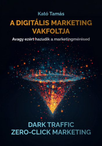Kató Tamás: A digitális marketing vakfoltja könyv