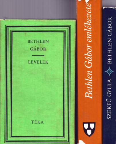 Sebestyén Mihály, Makkai László, Szekfű Gyula: 3 kötet Bethen Gáborról: Bethlen Gábor - Levelek + Bethlen Gábor emlékezete + Bethlen Gábor antikvár