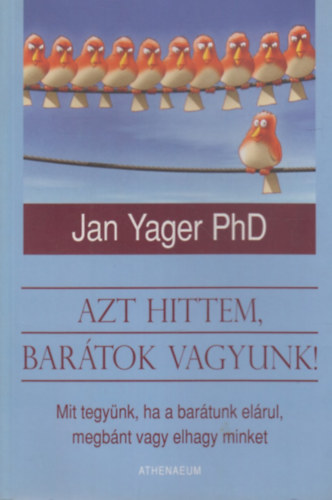 Dr. Jan Yager: Azt hittem, barátok vagyunk! - Mit tegyünk, ha a barátunk elárul, elhagy vagy megbánt antikvár