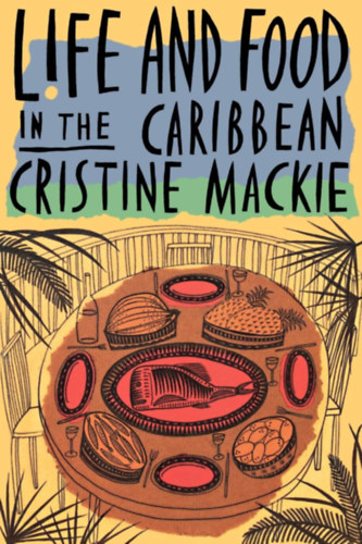 Cristine Mackie: Life and Food in the Caribbean antikvár