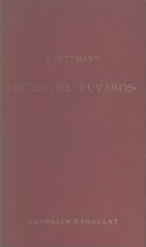 Gerhart Hauptmann: Henschel fuvaros (Dráma öt felvonásban) antikvár