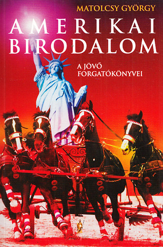 Matolcsy György: Amerikai birodalom - A jövő forgatókönyvei antikvár
