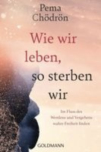 Chödrön, Pema: Wie wir leben, so sterben wir idegen