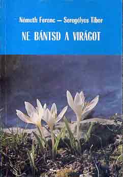 Németh Ferenc-Seregélyes Tibor: Ne bántsd a virágot antikvár