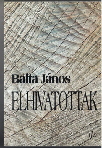 Balta János: Elhivatottak. (Irodalmi Jelen Könyvek) antikvár