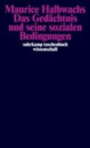 Halbwachs, Maurice: Das Gedächtnis und seine sozialen Bedingungen idegen
