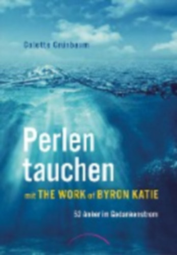 Grünbaum, Colette: Perlen tauchen mit The Work of Byron Katie idegen