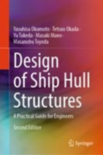 Takeda (Deceased), Yu - Toyoda, Masanobu - Okada, Tetsuo - Okumoto, Yasuhisa - Mano, Masaki: Design of Ship Hull Structures idegen