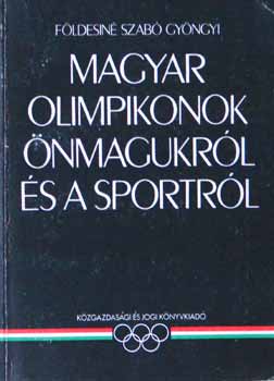 Földesiné Szabó Gyöngyi: Magyar olinpikonok önmagukról és a sportról antikvár
