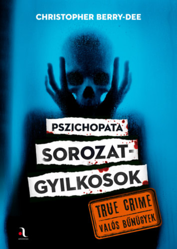 Christopher Berry-Dee: Pszichopata sorozatgyilkosok könyv