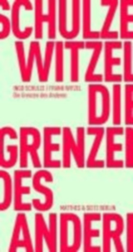 Schulze, Ingo - Witzel, Frank: Die Grenzen des Anderen idegen