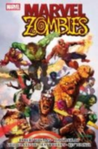 Kirkman, Robert - Dekraker, Adam - Di Salvo, Rob - Phillips, Sean - Alexander, Jason Shawn - Alves, Wellinton - Bachs, Ramon - Blanco, Fernando - Breitweiser, Mitch - Brown, Reilly - Brunner, Frank: Marvel Zombies Collection idegen