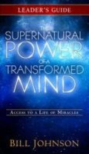Johnson, Bill: The Supernatural Power of a Transformed Mind Leader's Guide idegen