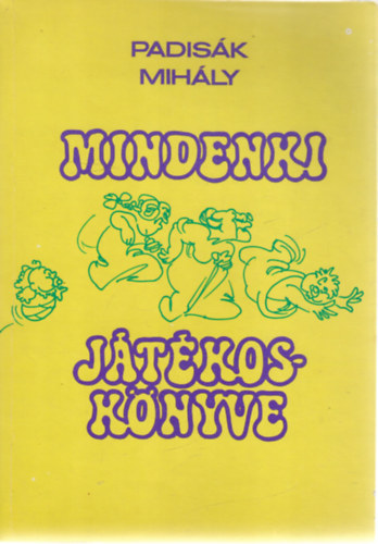 Padisák Mihály: Mindenki játékoskönyve antikvár