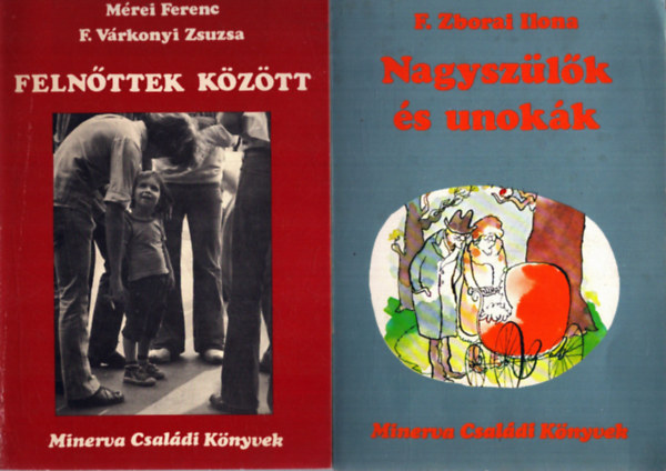 Mérei Ferenc, F. Várkonyi Zsuzsa, F. Zborai Ilona: 2 db a Minerva Csaldái Könyvek sorozatból: Felnőttek között - Nagyszülők és unokák antikvár