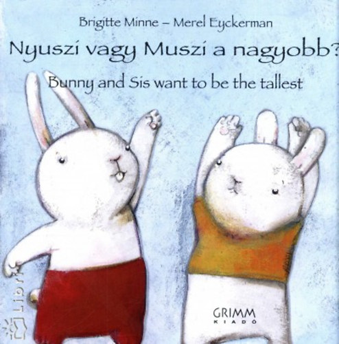 Brigitte Minne, Merel Eyckerman: Nyuszi vagy Muszi a nagyobb? - Bunny and Sis want to be the tallest antikvár