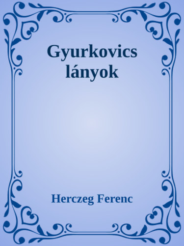 Herczeg Ferenc: Gyurkovics lányok e-Könyv