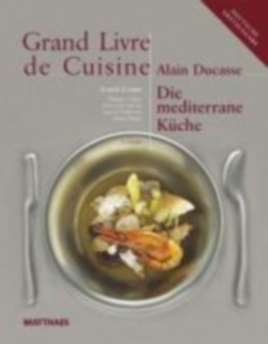 Ducasse, Alain: Grand Livre de Cuisine / Die Mediterrane Küche idegen