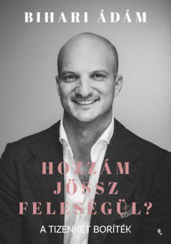 Bihari Ádám: Hozzám jössz feleségül? könyv