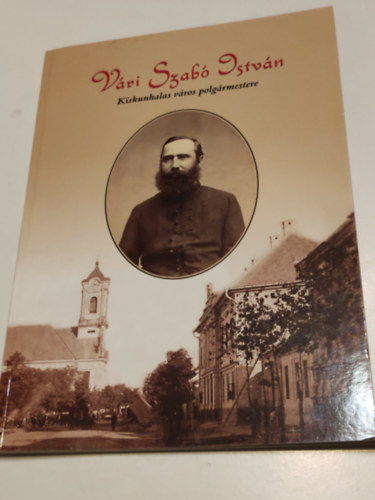 ismeretlen: Vári Szabó István Kiskunhalas város polgármestere antikvár