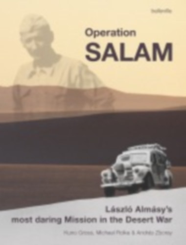 Gross, Kuno - Rolke, Michael - Zboray, András - Almásy, László: Operation Salam idegen