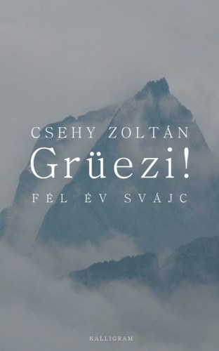 Csehy Zoltán: Grüezi! Fél év Svájc e-Könyv