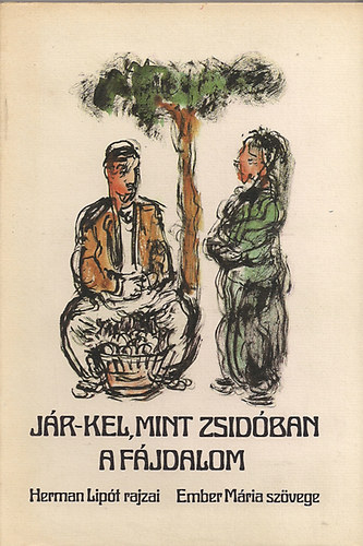 Ember Mária: Jár-kel, mint zsidóban a fájdalom (Herman Lipót rajzaival) antikvár