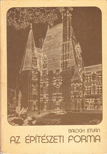 Dr. Balogh István: Az építészeti forma antikvár