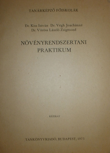 Dr. Kiss István - Dr. Végh Joachimné - Dr. Vöröss László Zsigmond: Növényrendszertani praktikum antikvár