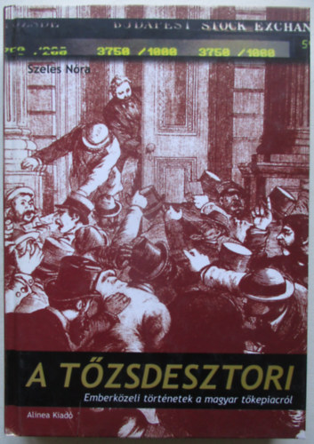 Szeles Nóra: A tőzsdesztori - Emberközeli történetek a magyar tőkepiacról antikvár