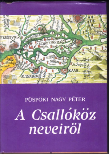 Püspöki Nagy Péter: A Csallóköz neveiről antikvár
