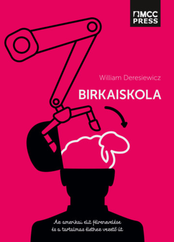 William Deresiewicz: Birkaiskola - Az amerikai elit félrenevelése és a tartalmas élethez vezető út e-Könyv