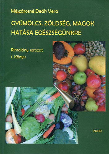 Mészárosné Deák Vera: Gyümölcs, zöldség, magok hatása egészségünkre antikvár