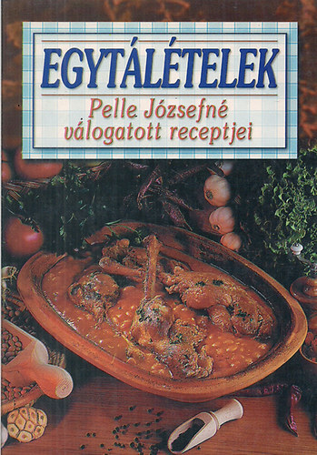 Pelle Józsefné: Egytálételek - Pelle Józsefné válogatott receptjei antikvár