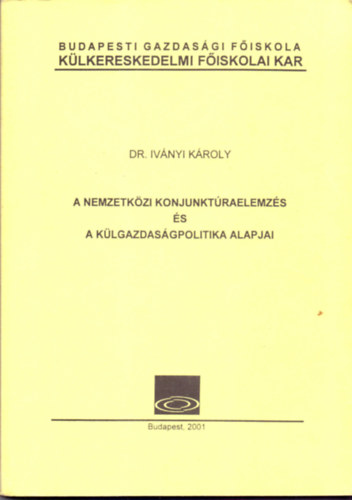 Dr. Iványi Károly: A nemzetközi konjunktúraelemzés és a külgazdaságpolitika alapjai antikvár