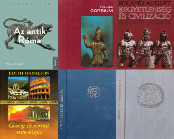 Suetonius, Boronkay Iván, Fitz Jenő, Edith Hamilton, Roland Auguet, Virginia L. Campbell: 6 db könyv az ókori Róma történetéről: Az ​antik Róma + Kegyetlenség ​és civilizáció - A római játékok + Gorsium - Herculia + Római regék és mondák + Görög és római mitológia + Caesarok élete - Tizenkét életrajz antikvár