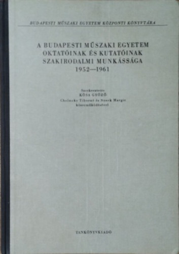 Kósa Győző - Cholnoky Tiborné - Nosek Margit (szerk.): A Budapesti Műszaki Egyetem oktatóinak és kutatóinak szakirodalmi munkássága, 1952-1961 antikvár