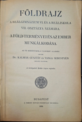 Dr. Kalmár Gusztáv, Varga Sebestyén: Földrjz - A Föld terményei és az ember munkálkodása -A reálgimnázium VI. és a reáliskola VII. osztálya számára. antikvár