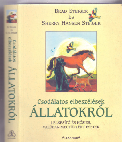 Brad Steiger és Sherry Hansen Steiger: Csodálatos elbeszélések állatokról - Lelkesítő és hősies, valóban megtörtént esetek (Illusztrálta: Jean Cassels) antikvár