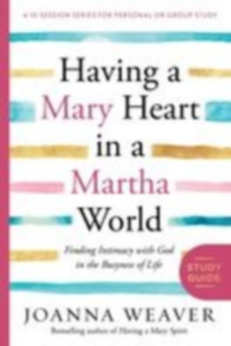 Weaver, Joanna: Having a Mary Heart in a Martha World Study Guide idegen