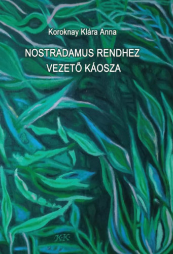 Koroknay Klára: Nostradamus rendhez vezető káosza könyv